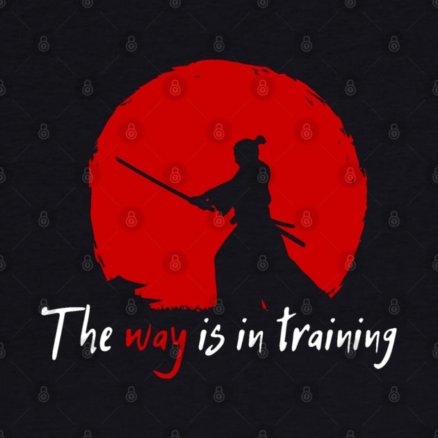 The way is in training - Miyamoto Musashi. by Rules of the mind